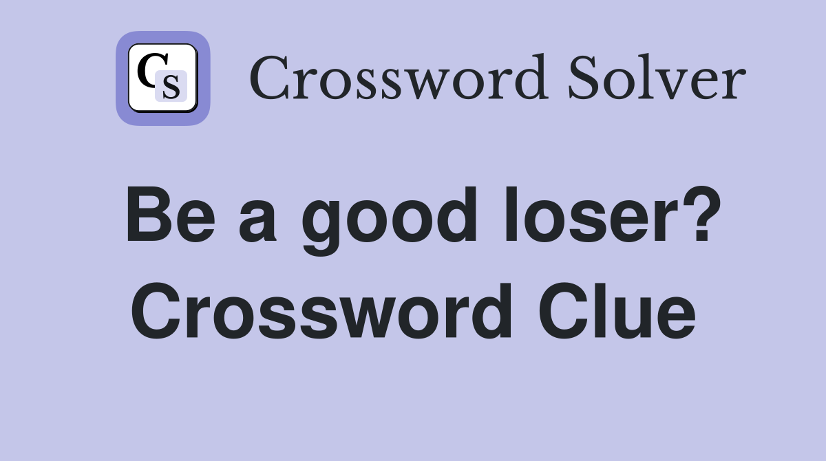 Be a good loser? Crossword Clue