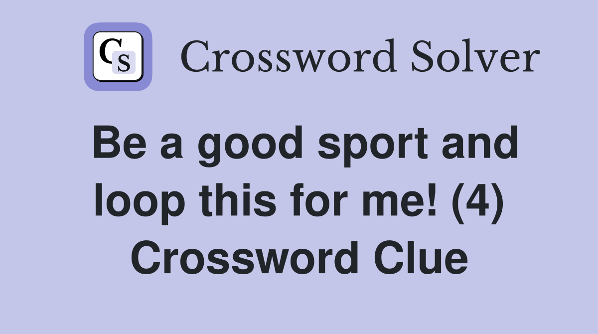 Be a good sport and loop this for me! (4) Crossword Clue