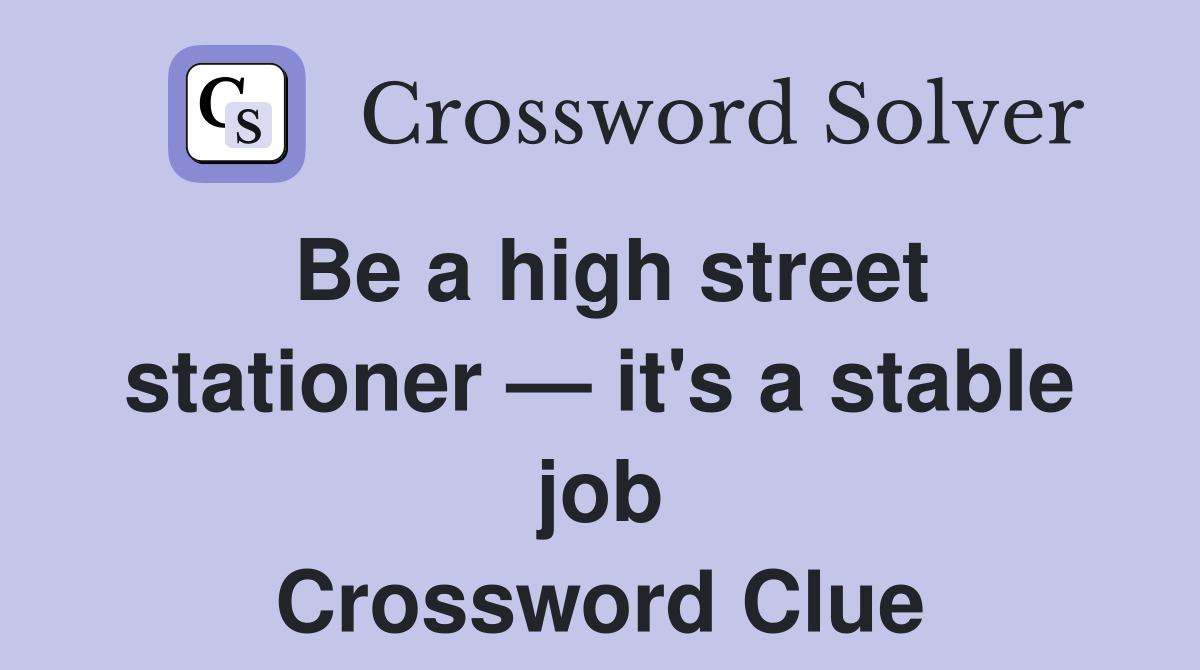 Be a high street stationer — it's a stable job Crossword Clue