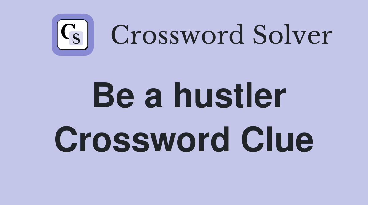 Be a hustler Crossword Clue