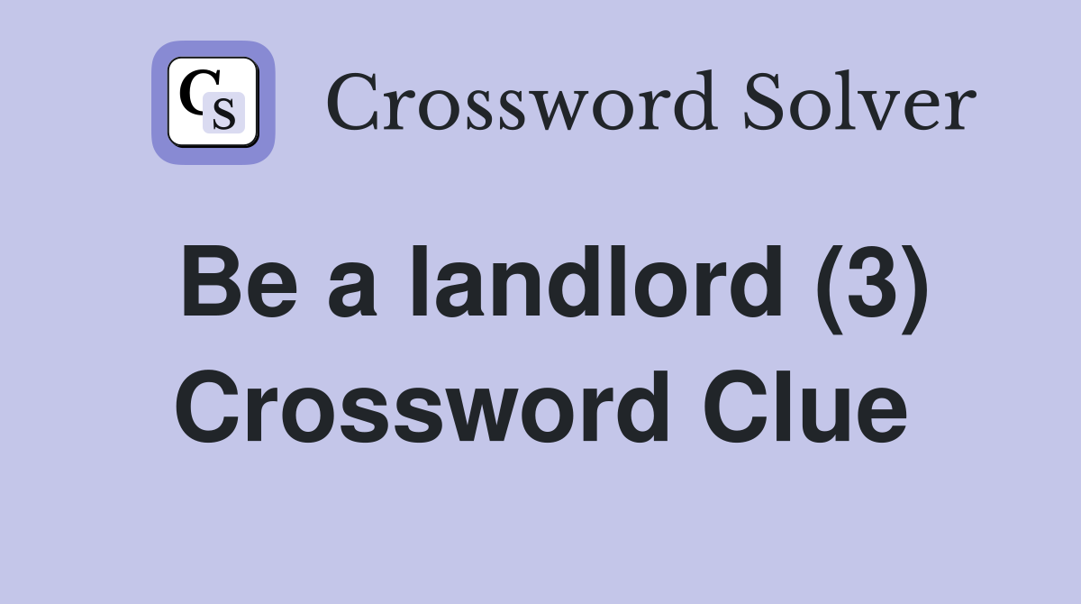 Be a landlord (3) Crossword Clue