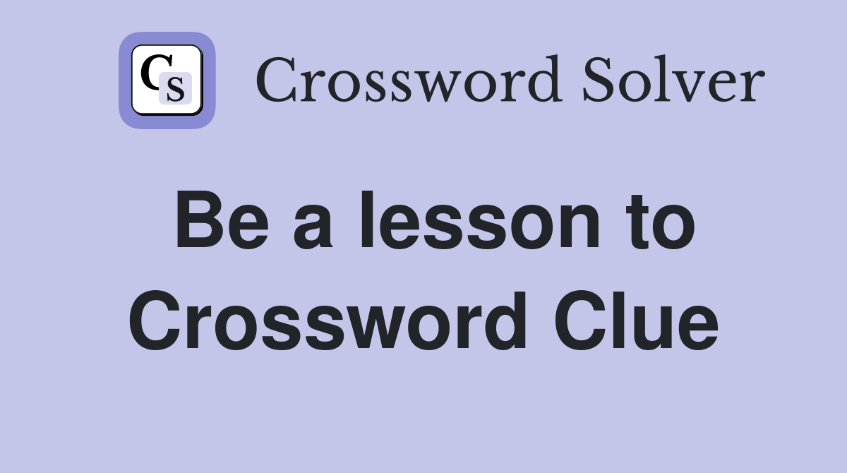 Be a lesson to Crossword Clue