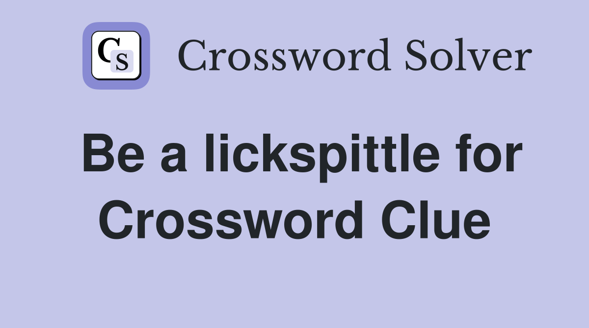 Be a lickspittle for Crossword Clue
