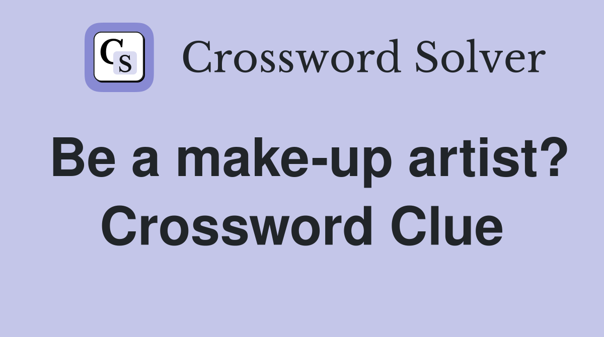 Be a make-up artist? Crossword Clue