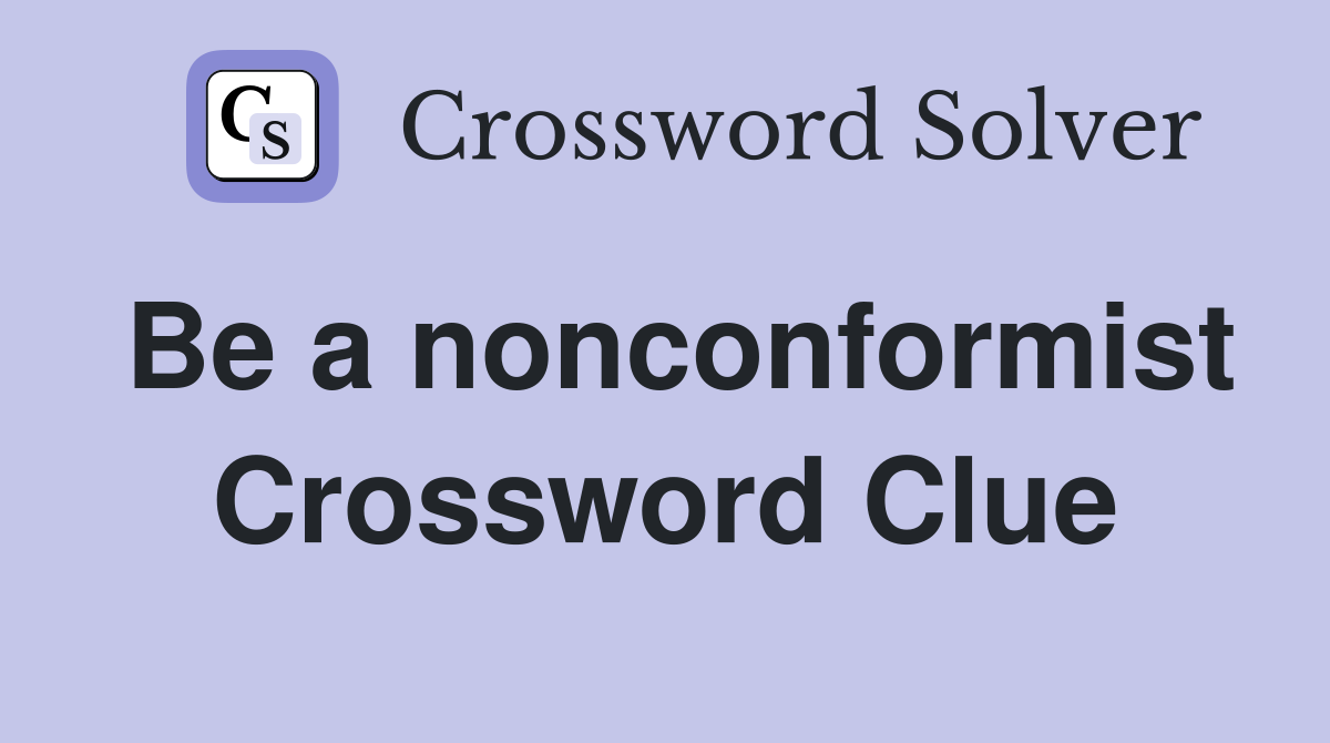 Be a nonconformist Crossword Clue