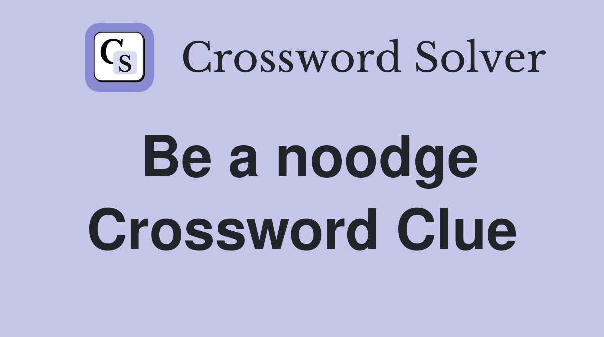 Be a noodge Crossword Clue
