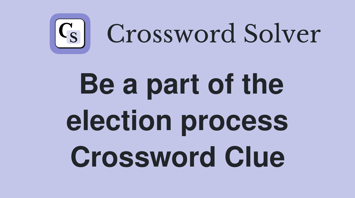 Be a part of the election process Crossword Clue