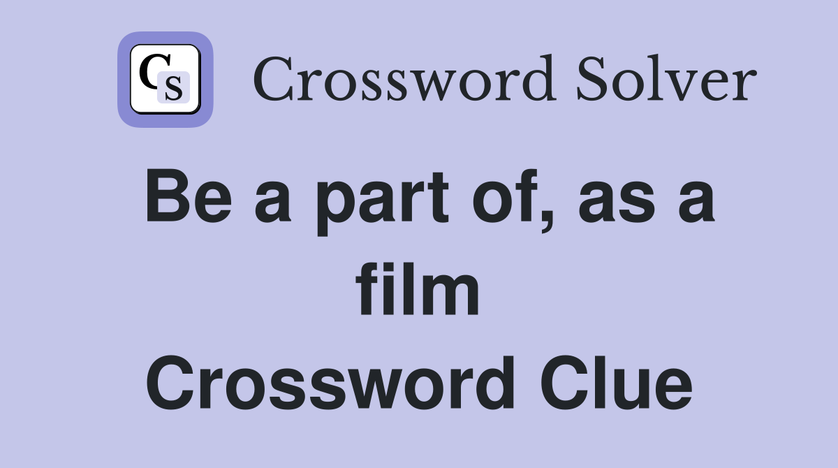 Be a part of, as a film Crossword Clue