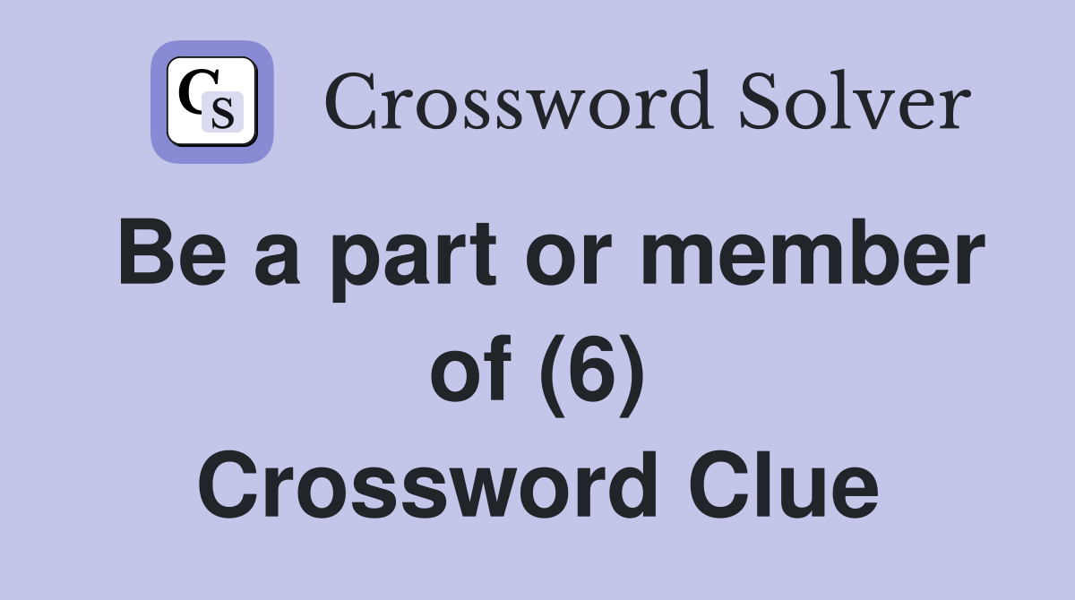 Be a part or member of (6) Crossword Clue