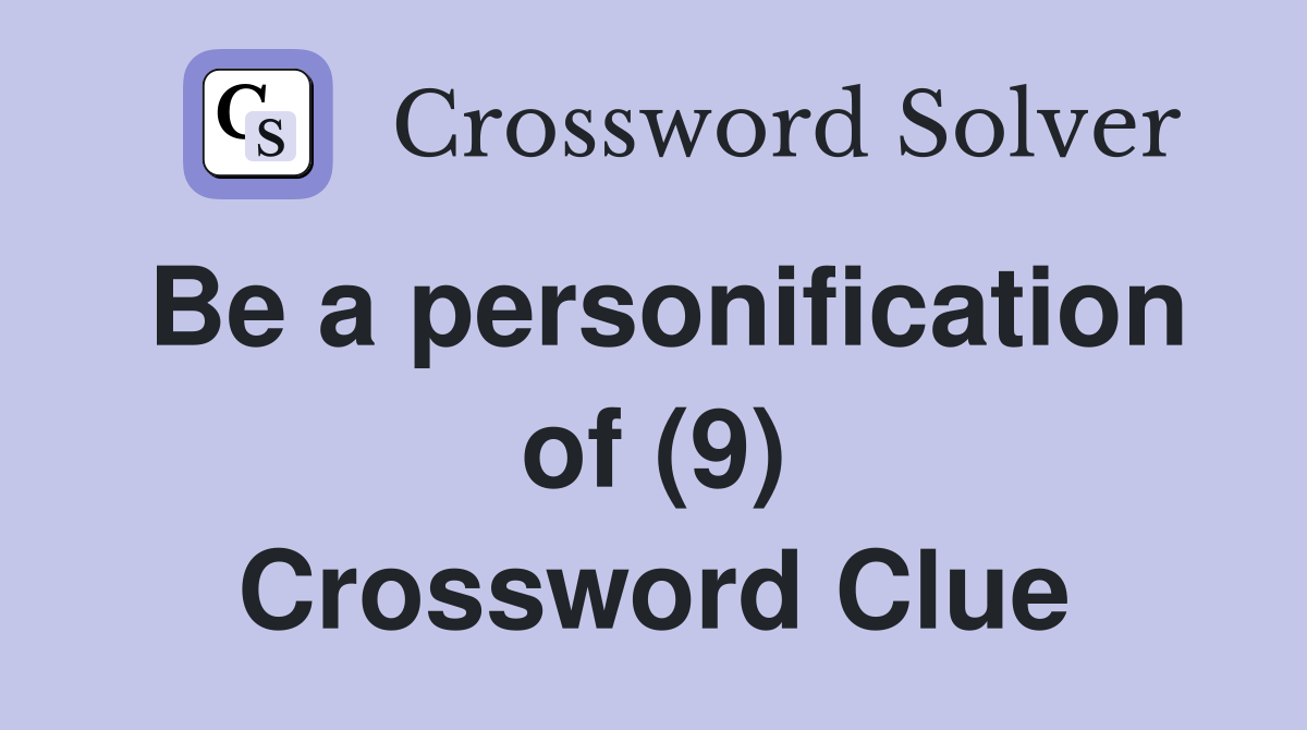 Be a personification of (9) Crossword Clue