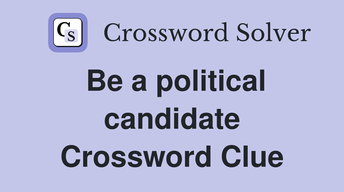 Be a political candidate Crossword Clue