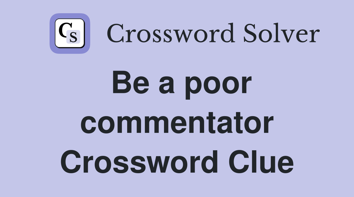 Be a poor commentator Crossword Clue