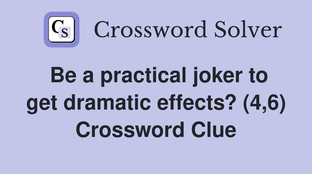 Be a practical joker to get dramatic effects? (4,6) Crossword Clue
