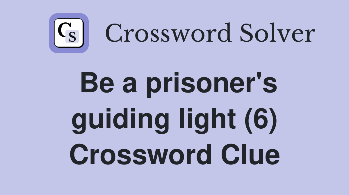 Be a prisoner's guiding light (6) Crossword Clue