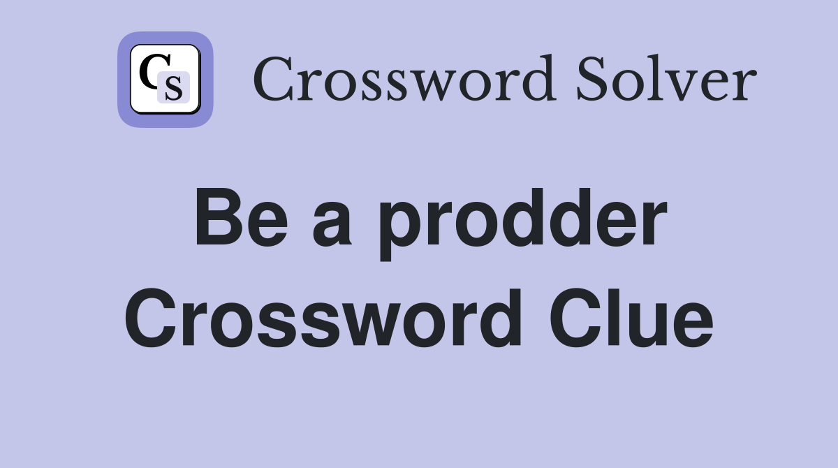 Be a prodder Crossword Clue