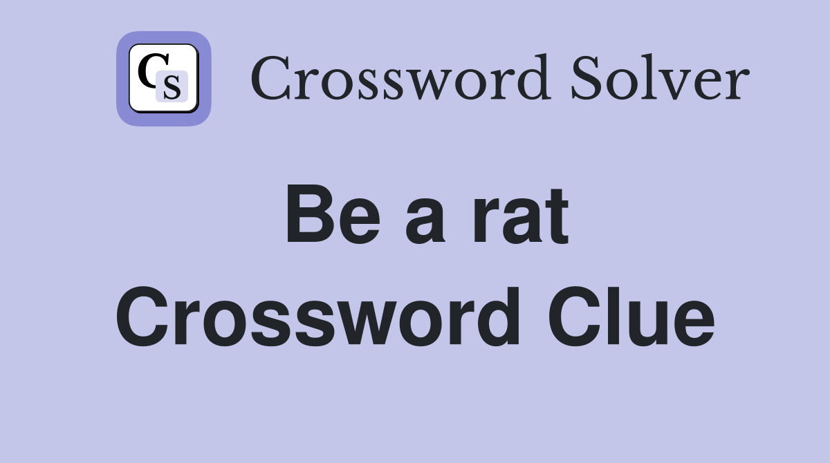 Be a rat Crossword Clue