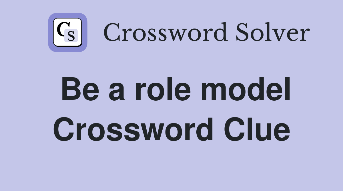 Be a role model Crossword Clue