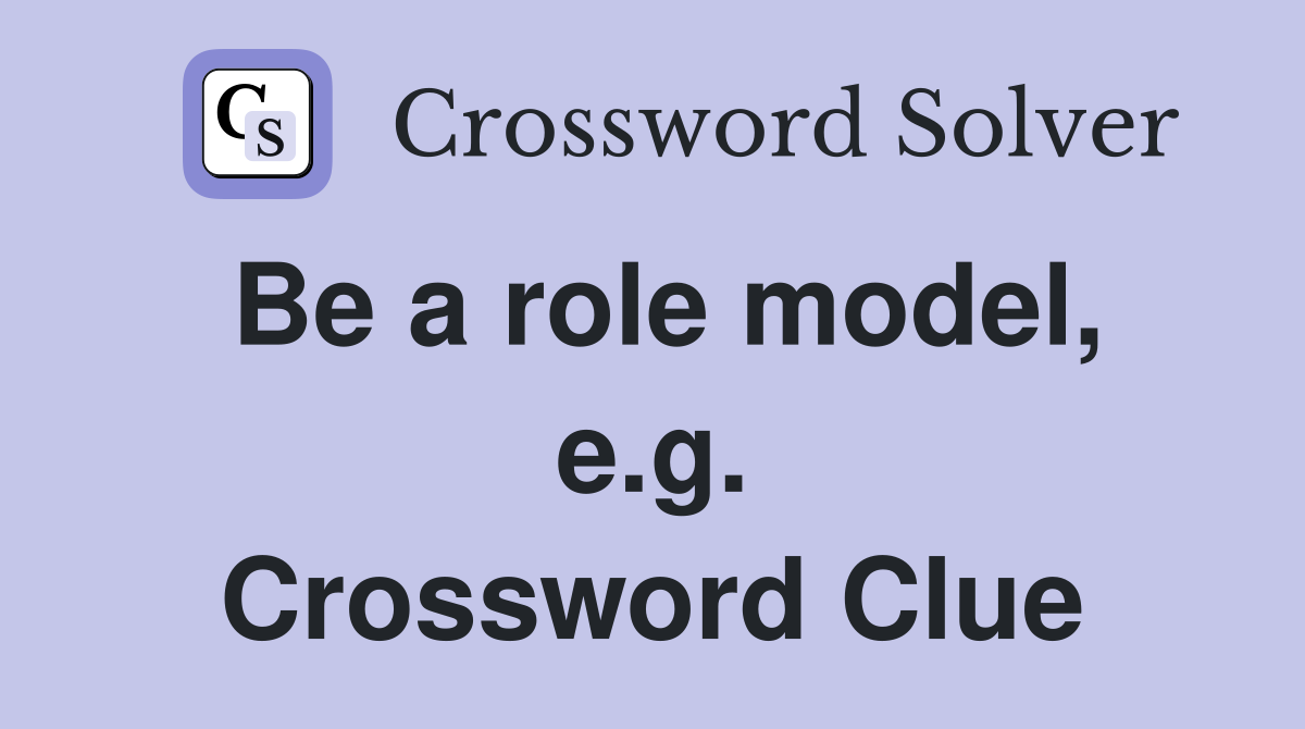 Be a role model, e.g. Crossword Clue