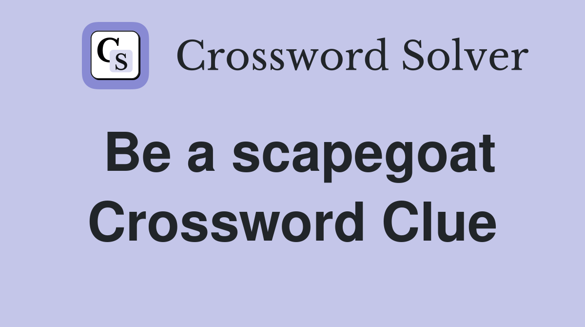 Be a scapegoat Crossword Clue
