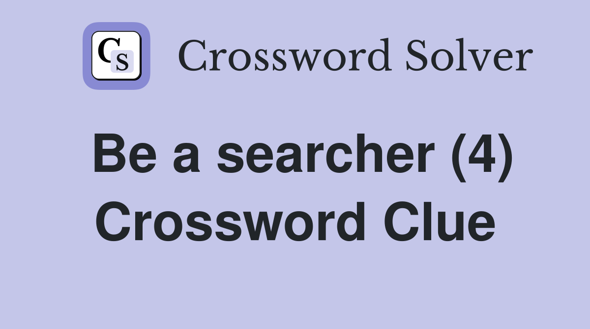 Be a searcher (4) Crossword Clue