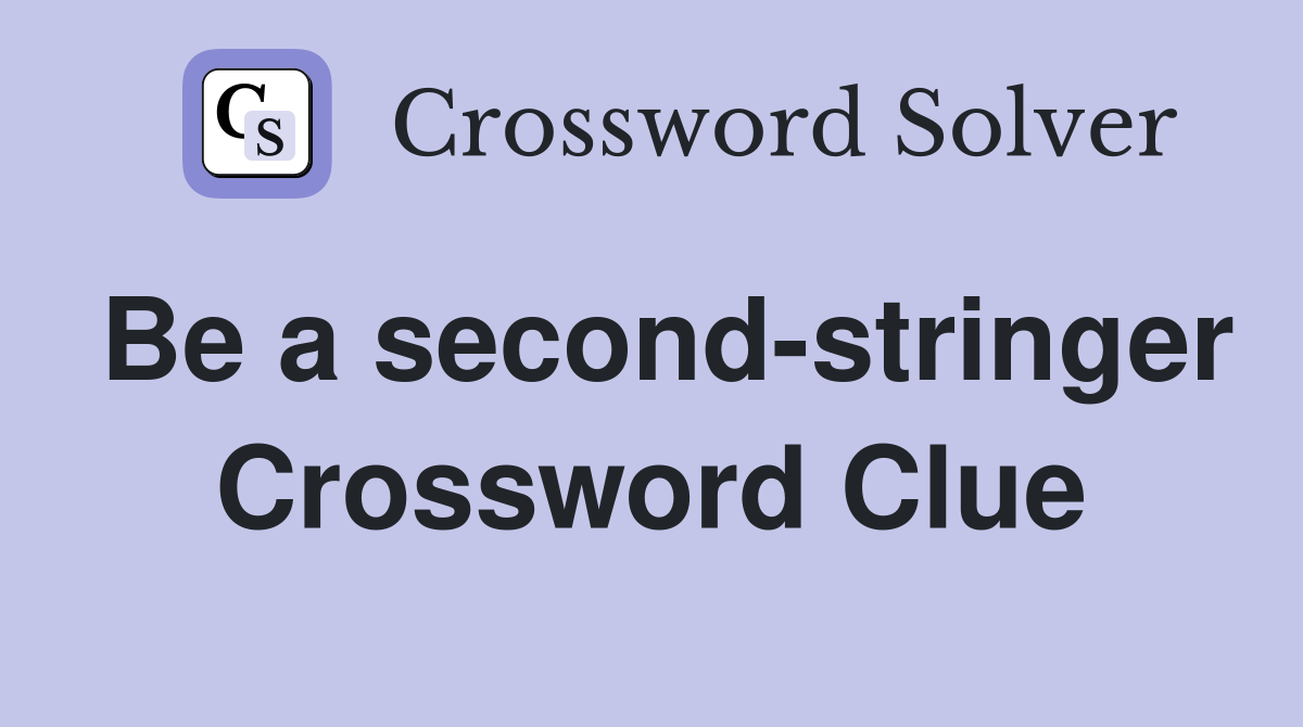 Be a second-stringer Crossword Clue