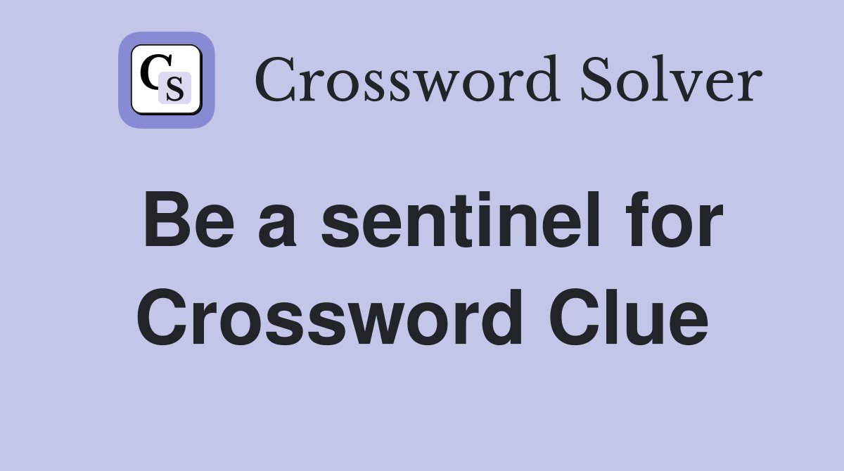 Be a sentinel for Crossword Clue