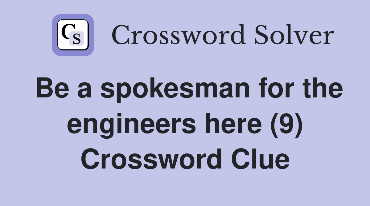 Be a spokesman for the engineers here (9) Crossword Clue