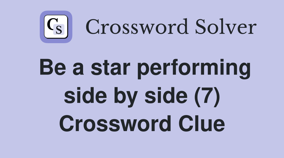 Be a star performing side by side (7) Crossword Clue