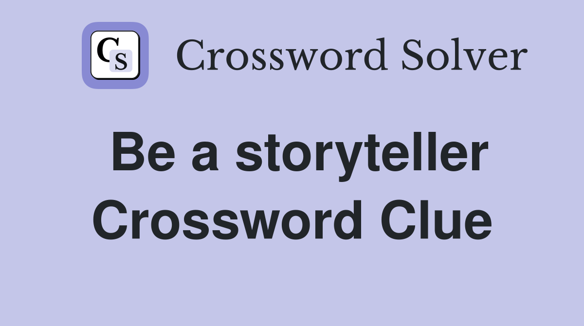 Be a storyteller Crossword Clue
