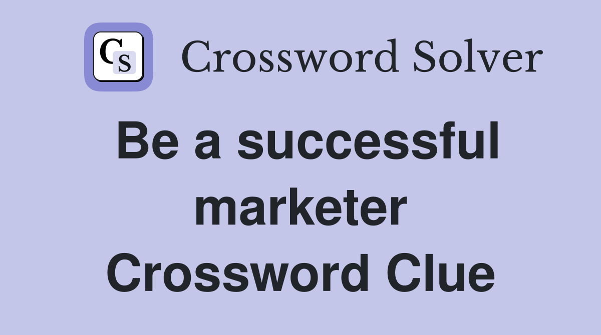 Be a successful marketer Crossword Clue