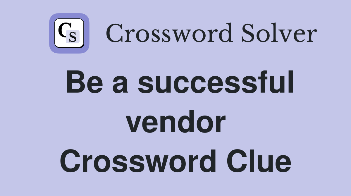 Be a successful vendor Crossword Clue