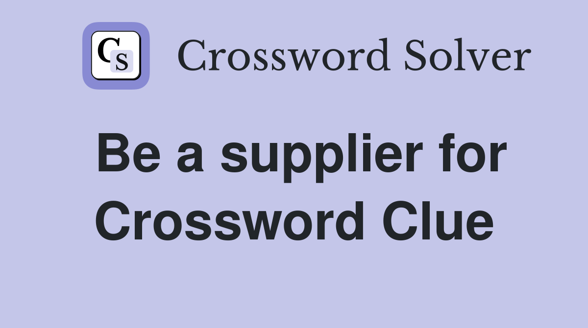 Be a supplier for Crossword Clue