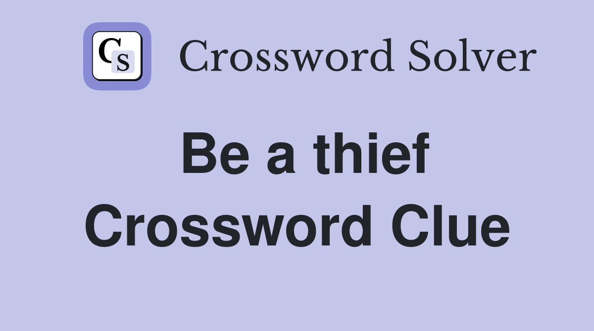 Be a thief Crossword Clue