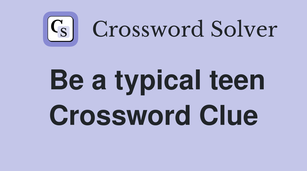 Be a typical teen Crossword Clue
