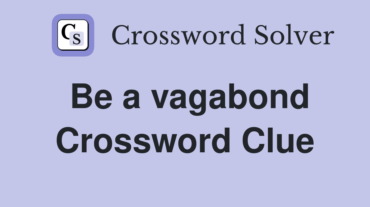 Be a vagabond Crossword Clue
