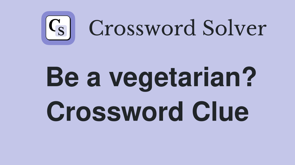Be a vegetarian? Crossword Clue