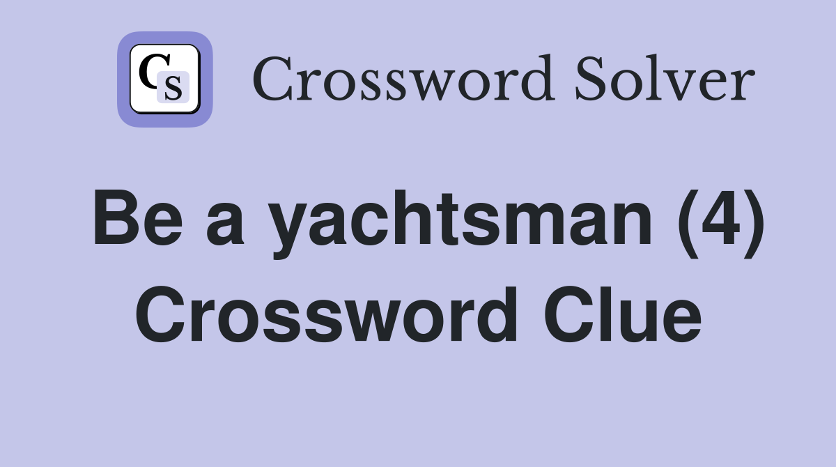 Be a yachtsman (4) Crossword Clue