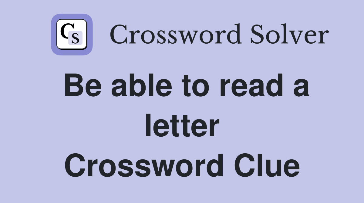 Be able to read a letter Crossword Clue