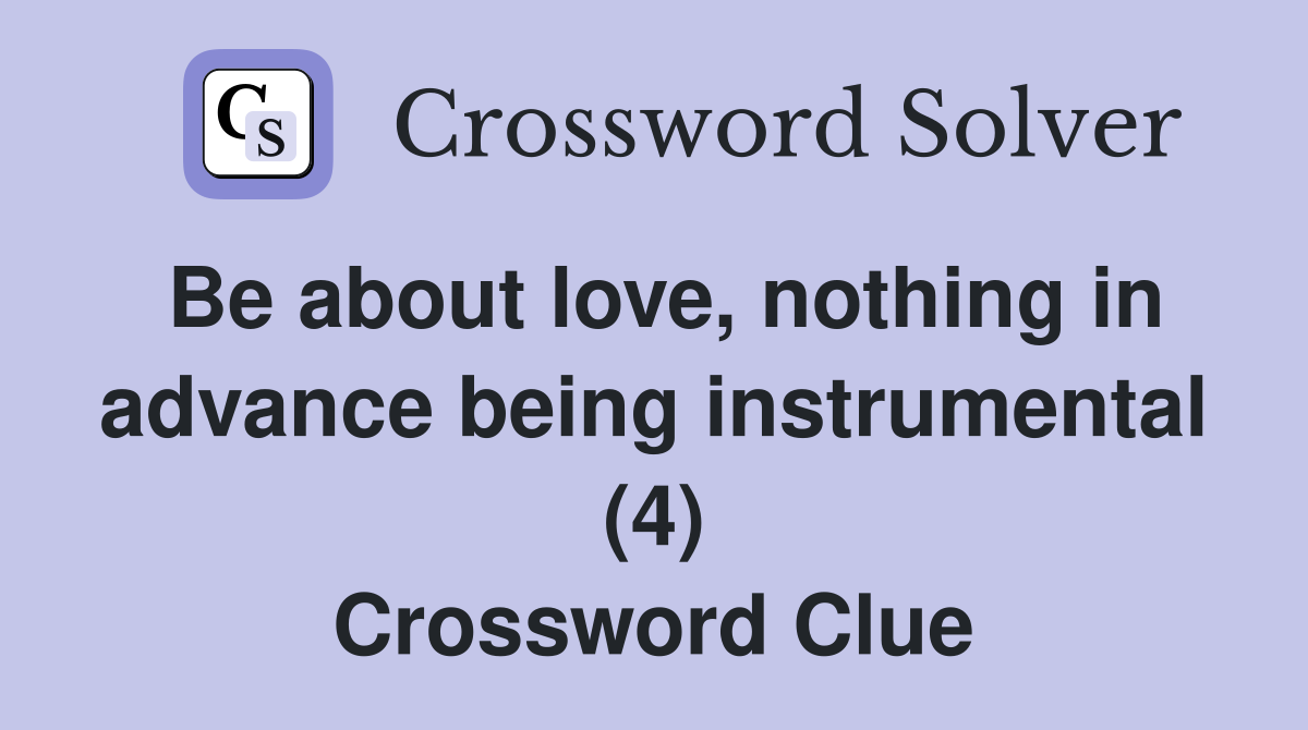 Be about love, nothing in advance being instrumental (4) Crossword Clue