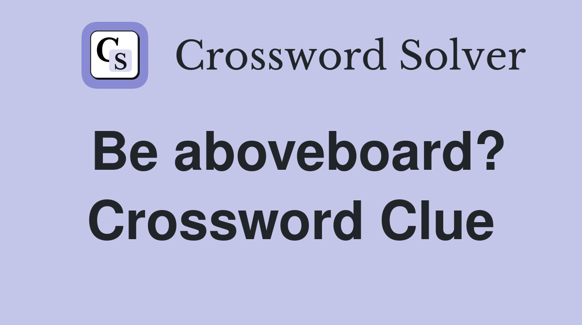 Be aboveboard? Crossword Clue