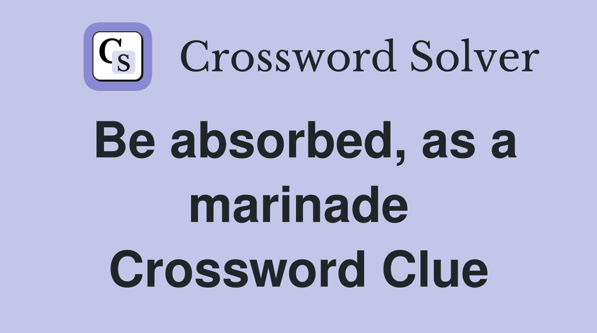 Be absorbed, as a marinade Crossword Clue