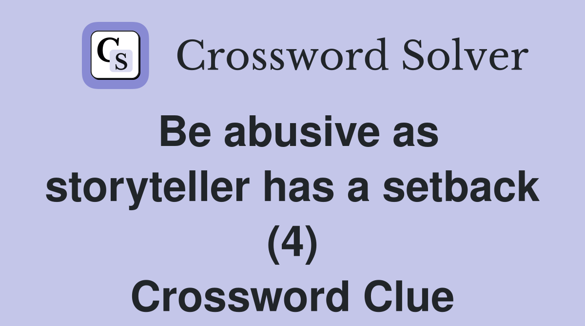 Be abusive as storyteller has a setback (4) Crossword Clue