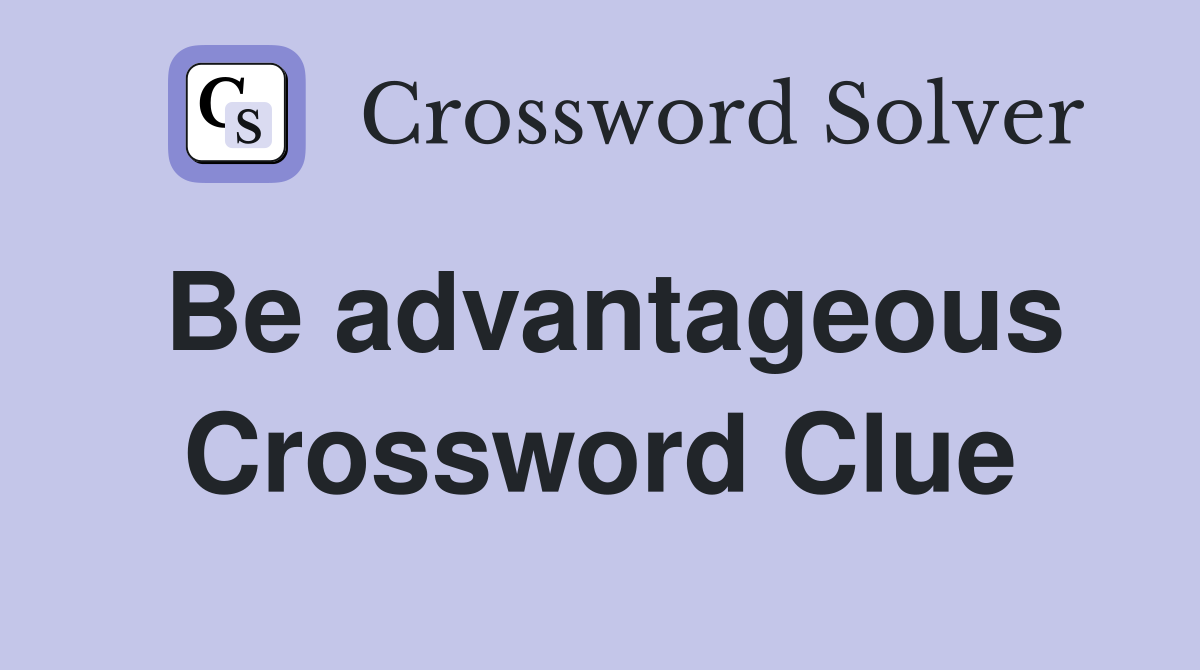 Be advantageous Crossword Clue