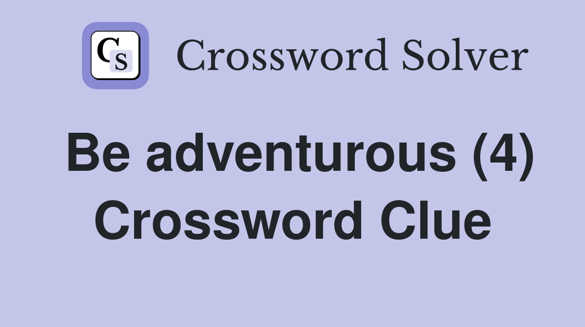 Be adventurous (4) Crossword Clue