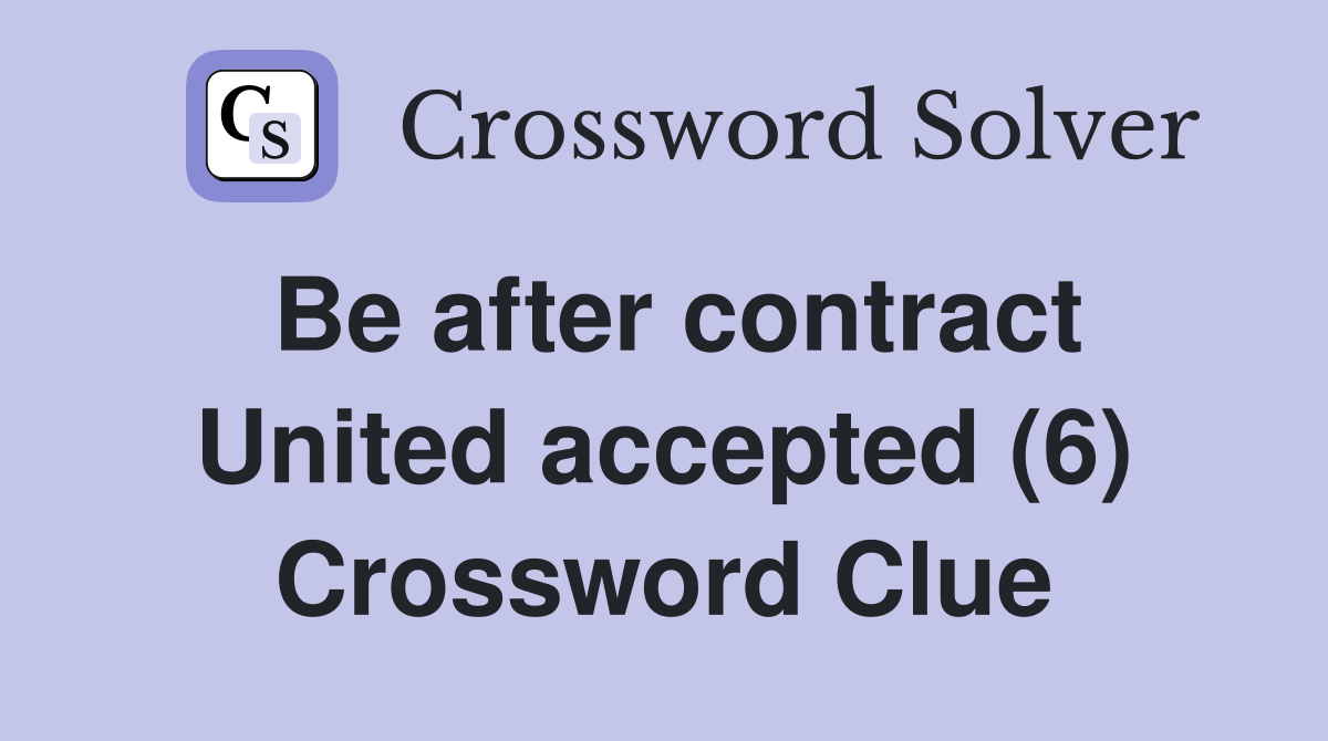 Be after contract United accepted (6) Crossword Clue