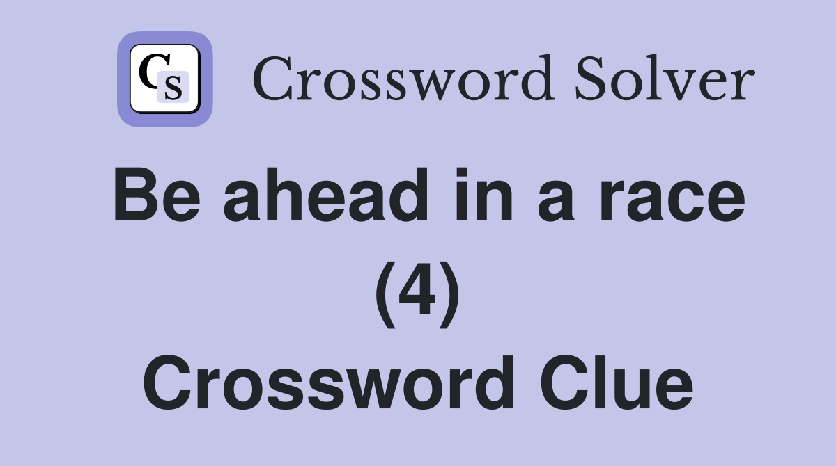 Be ahead in a race (4) Crossword Clue