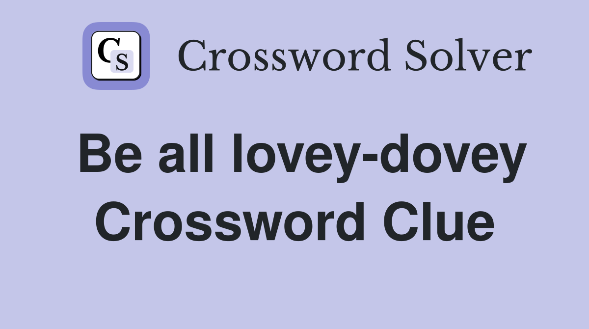 Be all lovey-dovey Crossword Clue