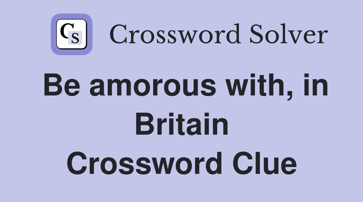 Be amorous with, in Britain Crossword Clue