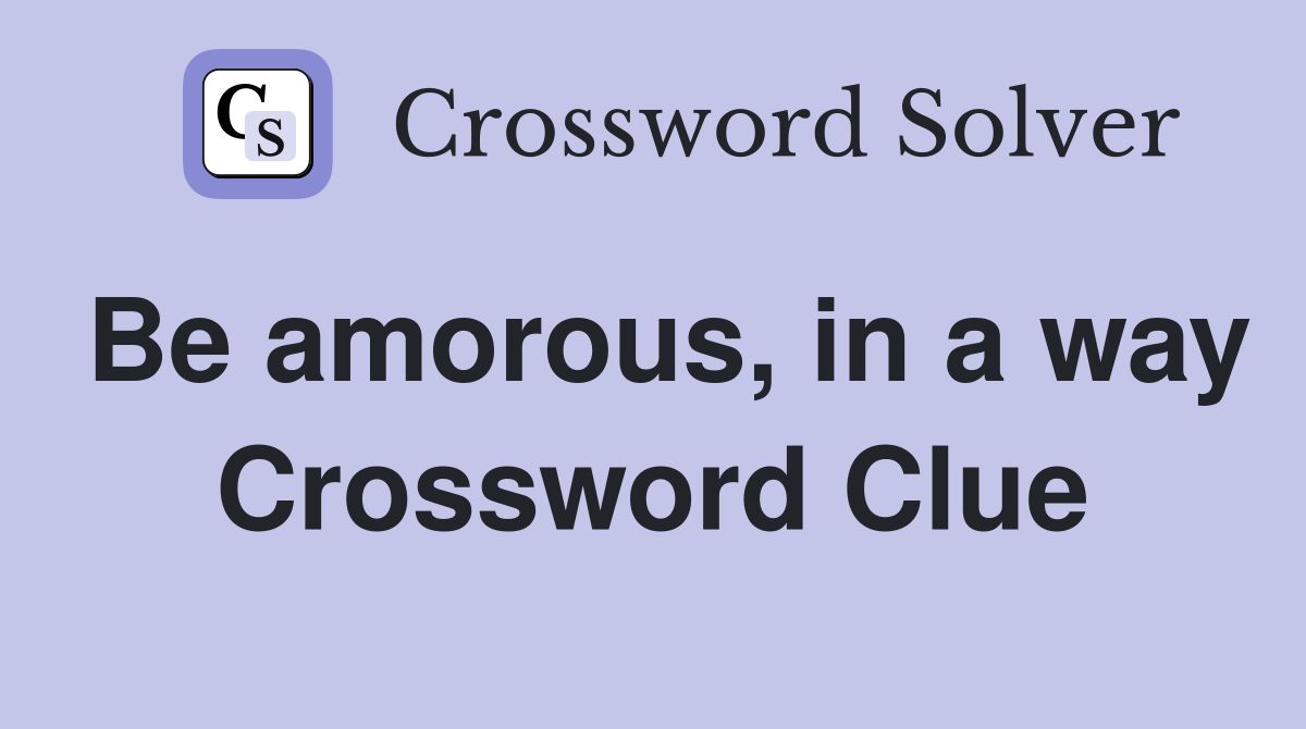 Be amorous, in a way Crossword Clue