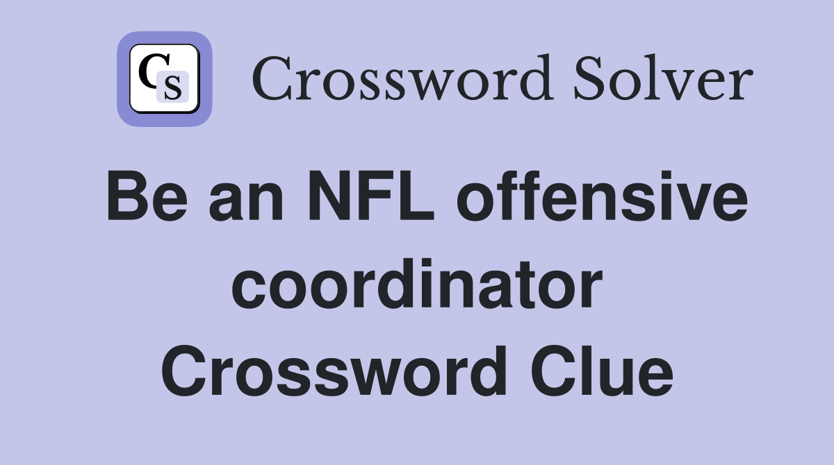 Be an NFL offensive coordinator Crossword Clue